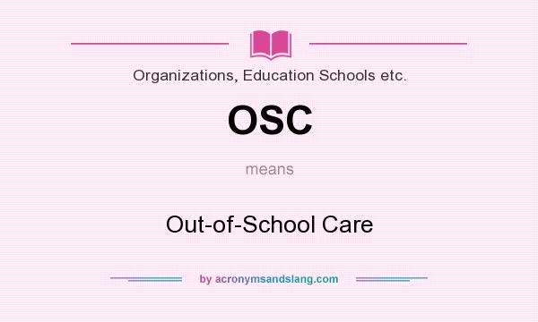 What does OSC mean? It stands for Out-of-School Care