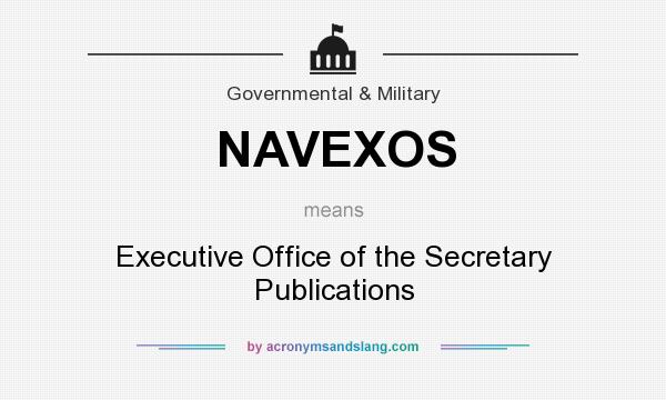 What does NAVEXOS mean? It stands for Executive Office of the Secretary Publications