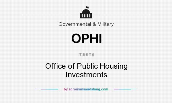 What does OPHI mean? It stands for Office of Public Housing Investments