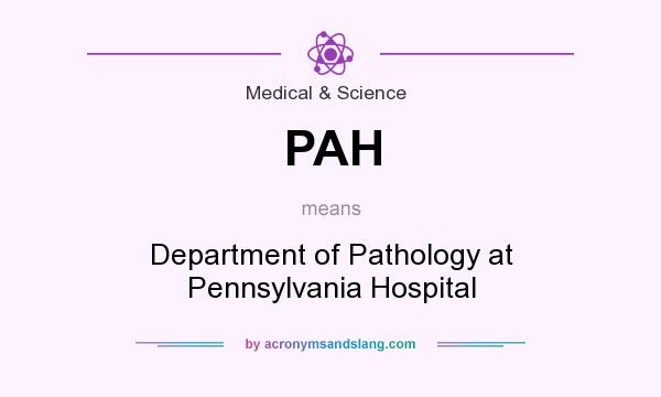What does PAH mean? It stands for Department of Pathology at Pennsylvania Hospital