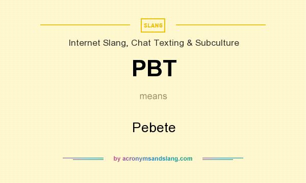What does PBT mean? It stands for Pebete