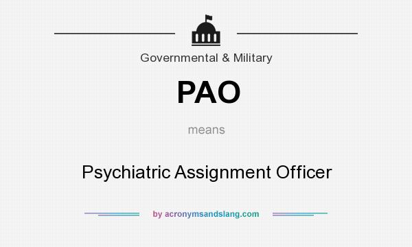 What does PAO mean? It stands for Psychiatric Assignment Officer