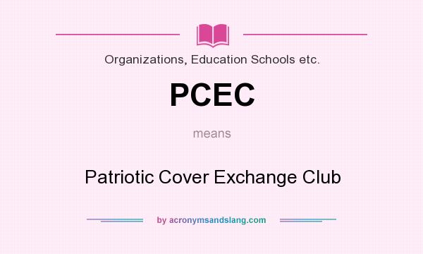 What does PCEC mean? It stands for Patriotic Cover Exchange Club