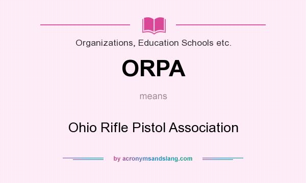 What does ORPA mean? It stands for Ohio Rifle Pistol Association