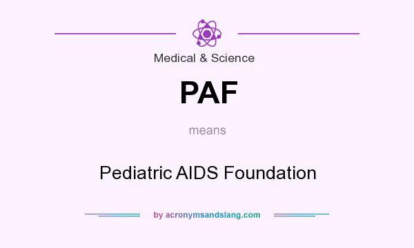 What does PAF mean? It stands for Pediatric AIDS Foundation