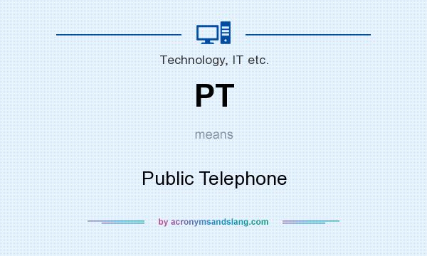 What does PT mean? It stands for Public Telephone