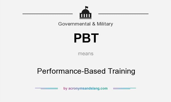 What does PBT mean? It stands for Performance-Based Training