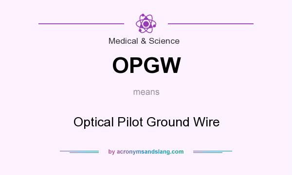 What does OPGW mean? It stands for Optical Pilot Ground Wire