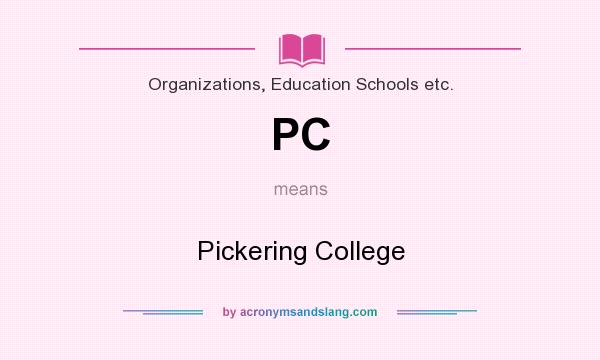 What does PC mean? It stands for Pickering College