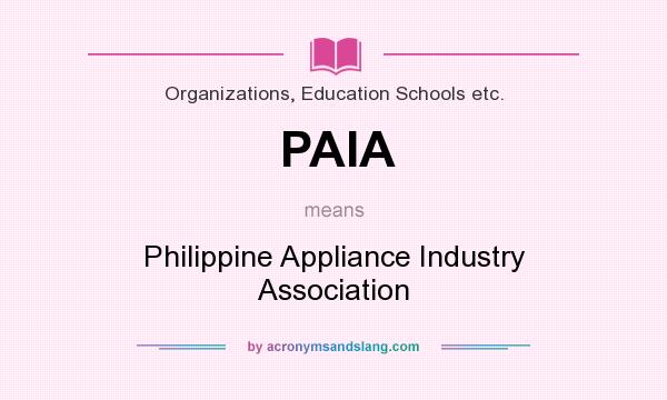 What does PAIA mean? It stands for Philippine Appliance Industry Association