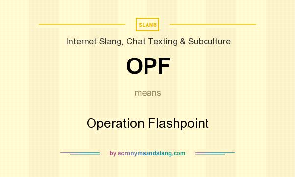 What does OPF mean? It stands for Operation Flashpoint