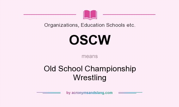 What does OSCW mean? It stands for Old School Championship Wrestling