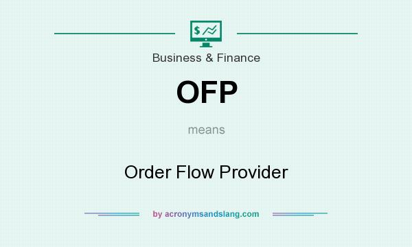 What does OFP mean? It stands for Order Flow Provider