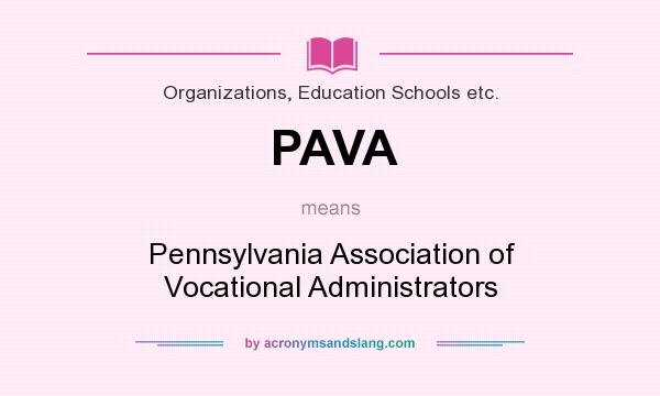 What does PAVA mean? It stands for Pennsylvania Association of Vocational Administrators