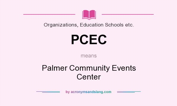What does PCEC mean? It stands for Palmer Community Events Center