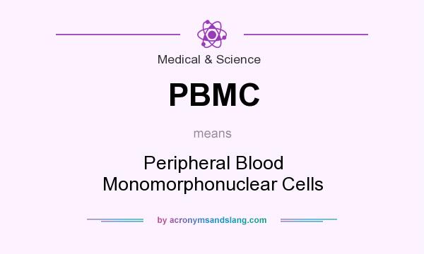 What does PBMC mean? It stands for Peripheral Blood Monomorphonuclear Cells