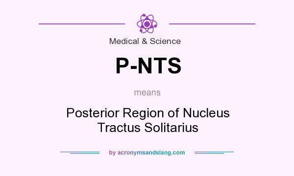 What does P-NTS mean? It stands for Posterior Region of Nucleus Tractus Solitarius