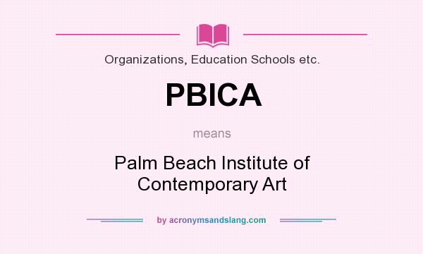 What does PBICA mean? It stands for Palm Beach Institute of Contemporary Art