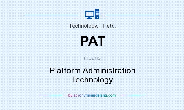 What does PAT mean? It stands for Platform Administration Technology