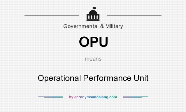What does OPU mean? It stands for Operational Performance Unit