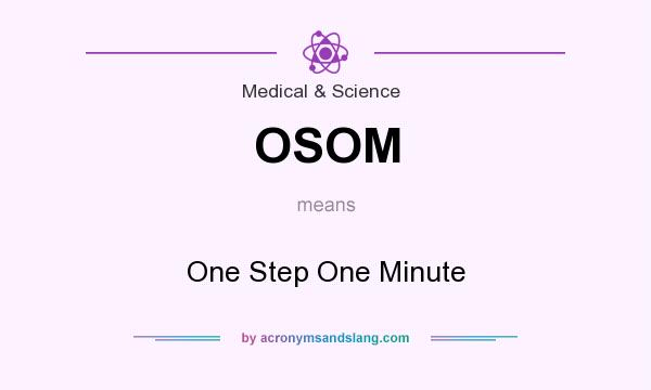 What does OSOM mean? It stands for One Step One Minute