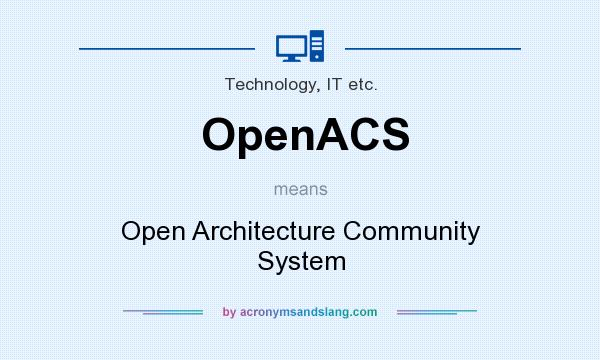 What does OpenACS mean? It stands for Open Architecture Community System