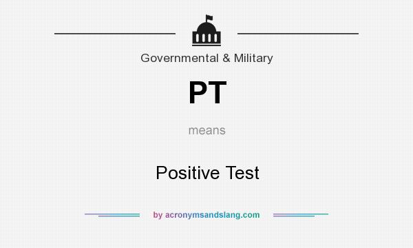 What does PT mean? It stands for Positive Test