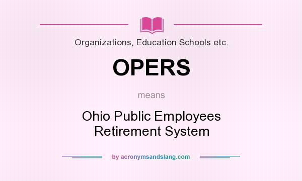 What does OPERS mean? It stands for Ohio Public Employees Retirement System