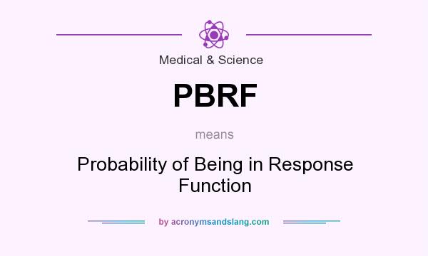What does PBRF mean? It stands for Probability of Being in Response Function