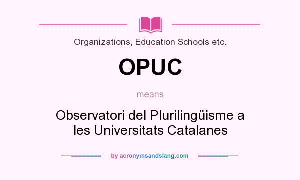 What does OPUC mean? It stands for Observatori del Plurilingüisme a les Universitats Catalanes