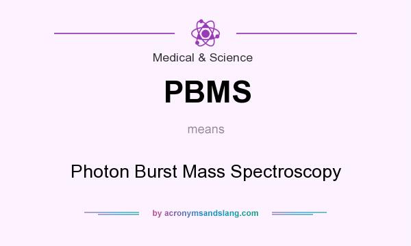 What does PBMS mean? It stands for Photon Burst Mass Spectroscopy