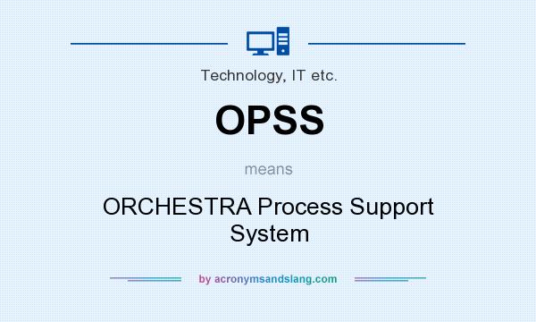 What does OPSS mean? It stands for ORCHESTRA Process Support System