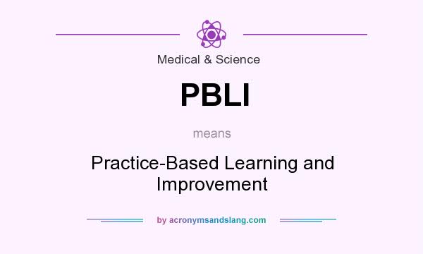 What does PBLI mean? It stands for Practice-Based Learning and Improvement