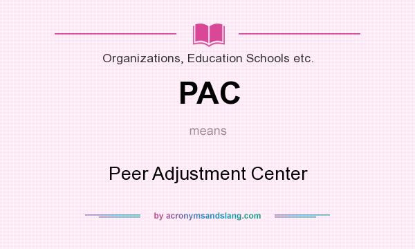 What does PAC mean? It stands for Peer Adjustment Center