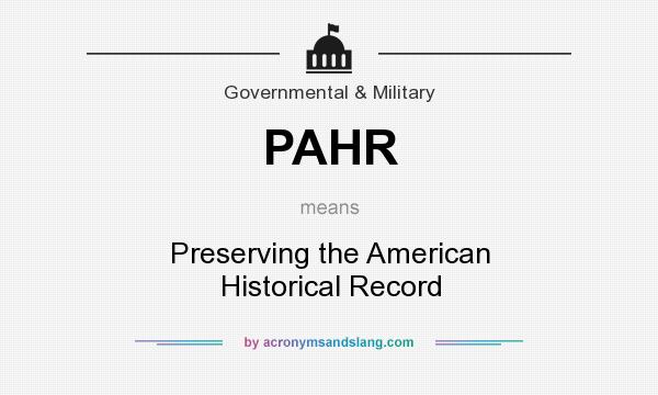 What does PAHR mean? It stands for Preserving the American Historical Record
