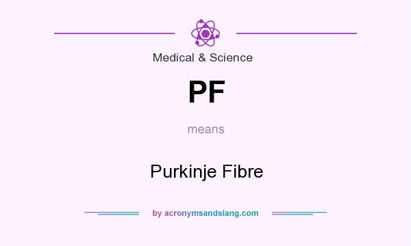 What does PF mean? It stands for Purkinje Fibre
