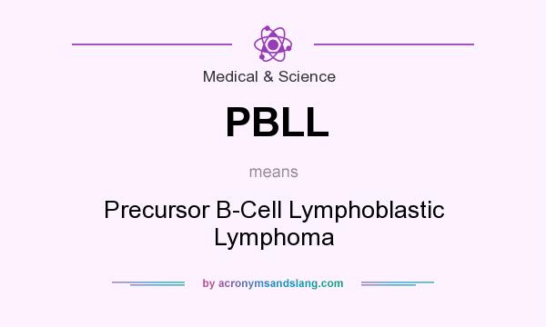 What does PBLL mean? It stands for Precursor B-Cell Lymphoblastic Lymphoma
