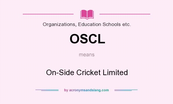 What does OSCL mean? It stands for On-Side Cricket Limited