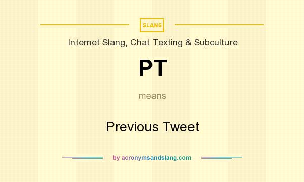 What does PT mean? It stands for Previous Tweet