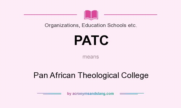 What does PATC mean? It stands for Pan African Theological College