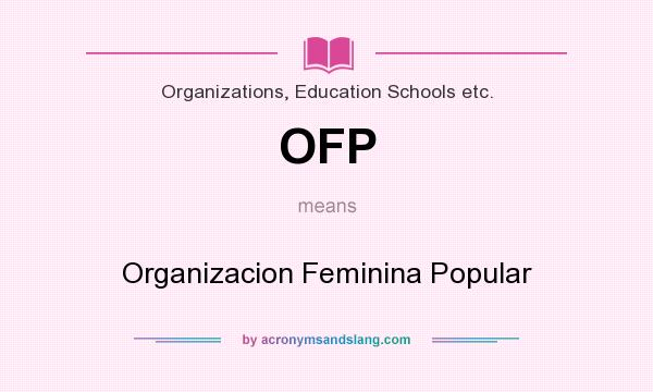 What does OFP mean? It stands for Organizacion Feminina Popular
