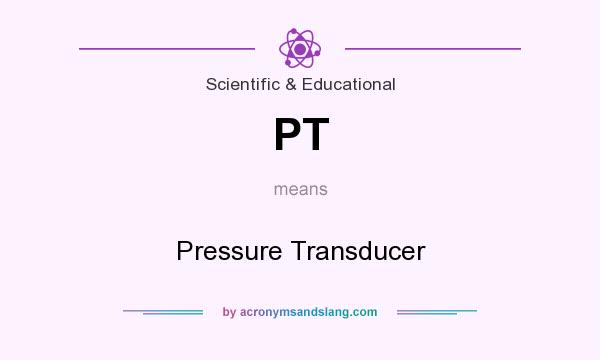 What does PT mean? It stands for Pressure Transducer