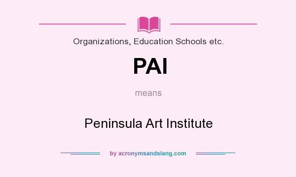 What does PAI mean? It stands for Peninsula Art Institute