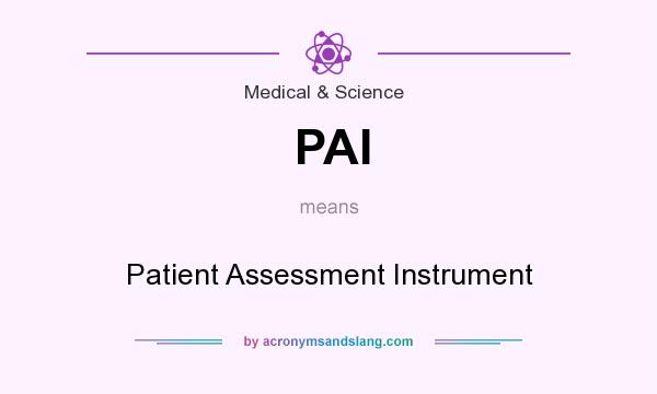 What does PAI mean? It stands for Patient Assessment Instrument