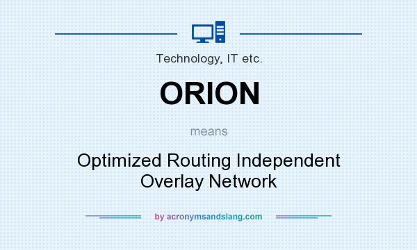 What does ORION mean? It stands for Optimized Routing Independent Overlay Network