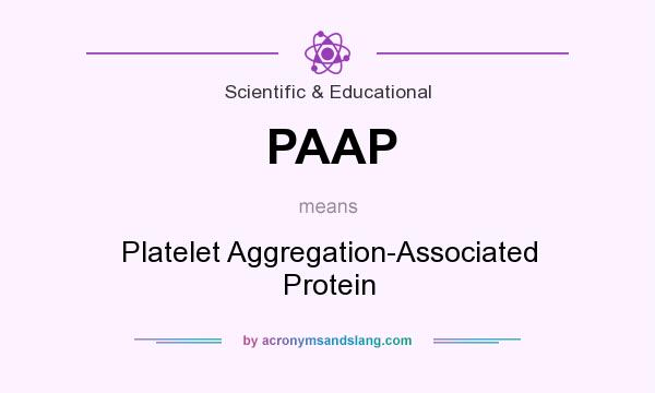 What does PAAP mean? It stands for Platelet Aggregation-Associated Protein