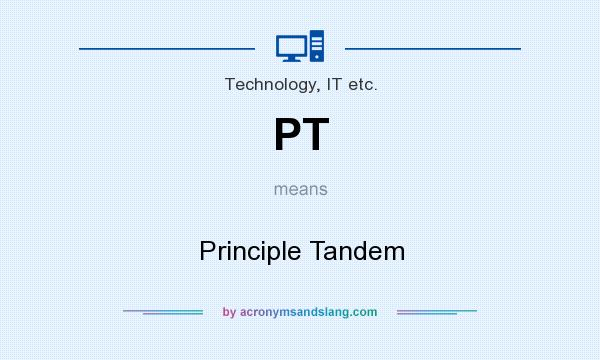 What does PT mean? It stands for Principle Tandem