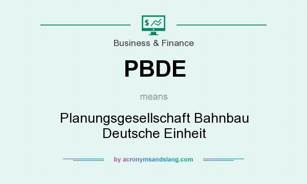 What does PBDE mean? It stands for Planungsgesellschaft Bahnbau Deutsche Einheit