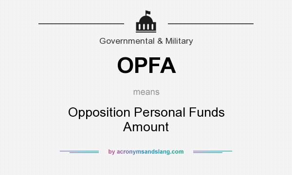What does OPFA mean? It stands for Opposition Personal Funds Amount