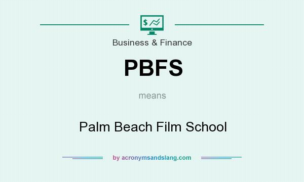 What does PBFS mean? It stands for Palm Beach Film School